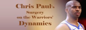 Read more about the article Chris Paul’s Surgery on the Warriors’ Dynamics